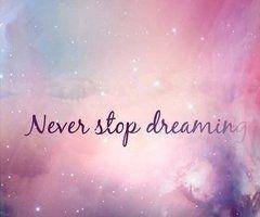 #neverstopdreaming